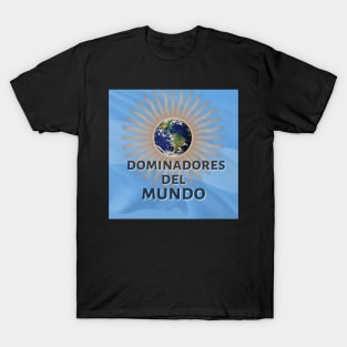 Argentina: Dominadores del Mundo T-Shirt